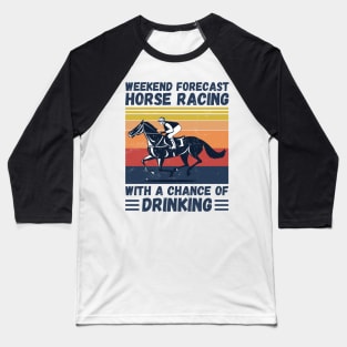 Weekend Forecast Horse Racing With A chance Of Drinking Baseball T-Shirt